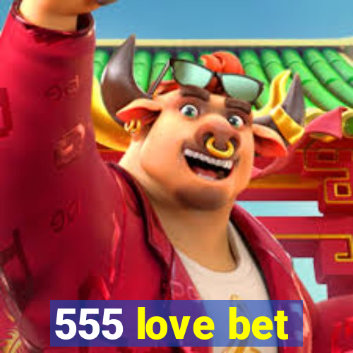 555 love bet